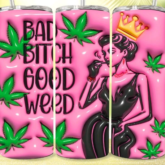 Bad Bitch good weed 20oz tumbler